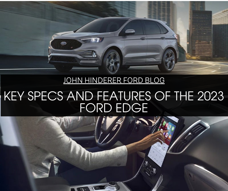 A graphic with 2 photos of a Ford Edge and the text: Key Specs and Features of the 2023 Ford Edge - John Hinderer Ford Blog
